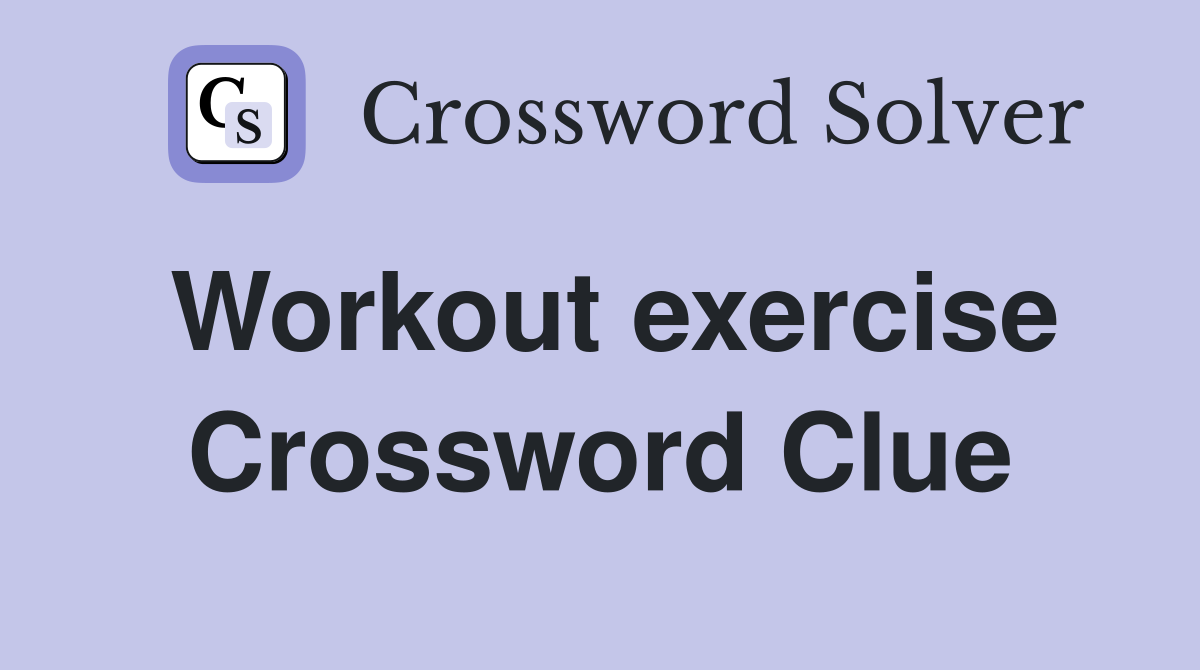 Workout exercise Crossword Clue Answers Crossword Solver